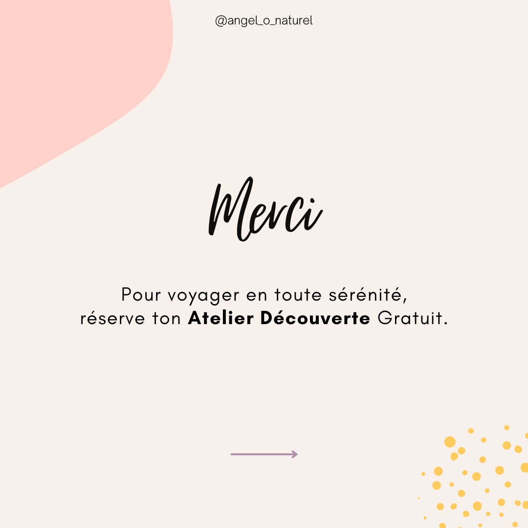 Pour voyager en toute sérénité, réserve ton Atelier Découverte Gratuit.